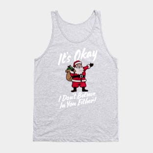 Santa Claus - It's Okay, I don't believe in you either! Tank Top